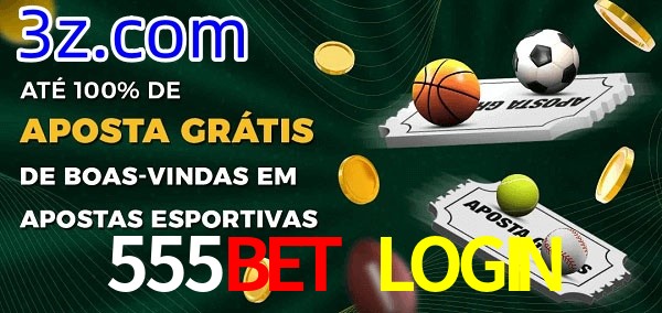 555BET LOGIN Ate 100% de Aposta Gratis