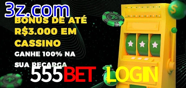 555BET LOGIN melhor bônus de depósito